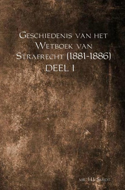 Geschiedenis van het Wetboek van Strafrecht (1881-1886) Deel 1, Mr. H.J. Smidt - Paperback - 9789463426718