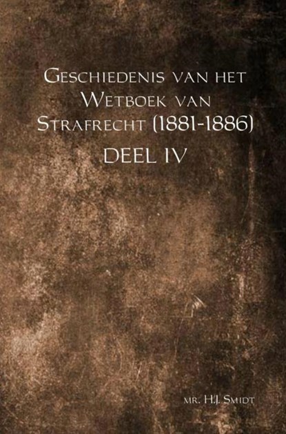 Geschiedenis van het Wetboek van Strafrecht (1881-1886) Deel IV, Mr. H.J. Smidt - Paperback - 9789463426763