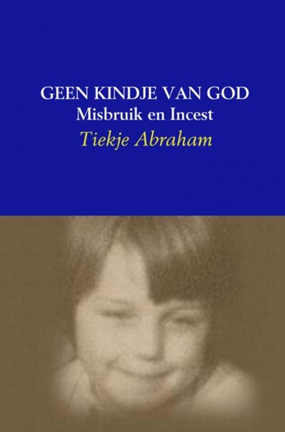 Geen kindje van God, Tiekje Abraham - Paperback - 9789463427401