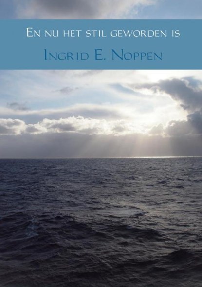 En nu het stil geworden is, Ingrid E. Noppen - Paperback - 9789463427869