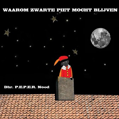 Waarom zwarte Piet mocht blijven, P.E.P.E.R. Nood - Paperback - 9789463429283