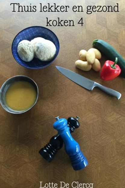 Thuis lekker en gezond koken 4, Lotte De Clercq - Gebonden - 9789463429320