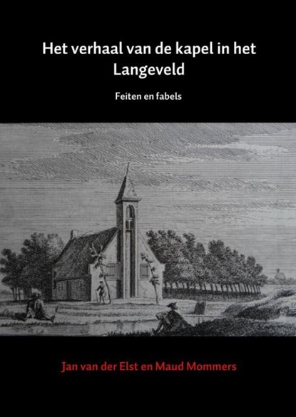 Het verhaal van de kapel in het Langeveld, Jan van der Elst ; Maud Mommers - Paperback - 9789463429351