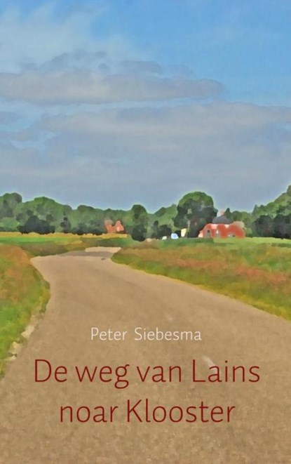 De weg van Lains noar Klooster, Peter Siebesma - Paperback - 9789463429412