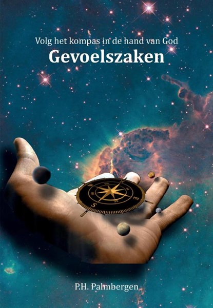 Volg het kompas in de hand van God 3 Gevoelszaken, P.H. Palmbergen - Paperback - 9789463450881