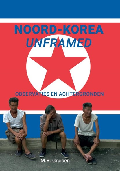 Noord-Korea unframed, M.B. Gruisen - Paperback - 9789463451253