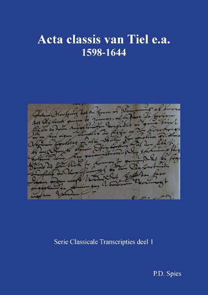 Acta classis van Tiel e.a. 1598-1644, P.D. Spies - Paperback - 9789463452656