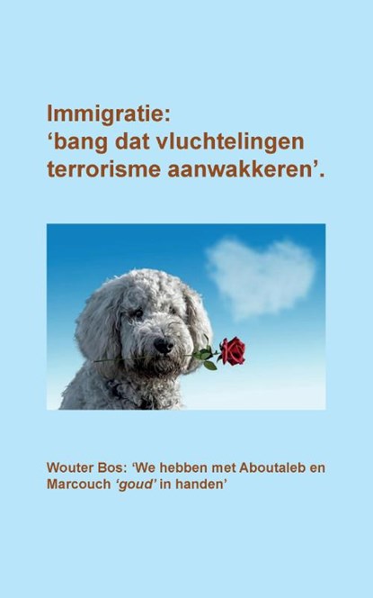 Immigratie: 'bang dat vluchtelingen terrorisme aanwakkeren, Cees Freeke - Paperback - 9789463453134