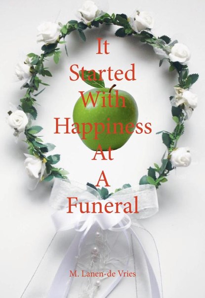 It Started With Happiness At A Funeral, M. Lanen-de Vries - Paperback - 9789463454384
