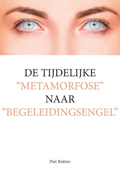 De tijdelijke "metamorfose" naar "begeleidingsengel", Piet Rottier - Paperback - 9789463454780