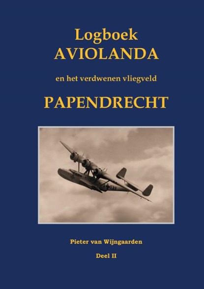 Logboek Aviolanda en het verdwenen vliegveld Papendrecht Deel II, Pieter van Wijngaarden - Gebonden - 9789463455121