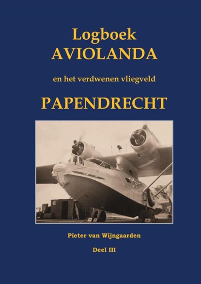 Logboek Aviolanda en het verdwenen vliegveld Papendrecht Deel III, Pieter van Wijngaarden - Gebonden - 9789463456197
