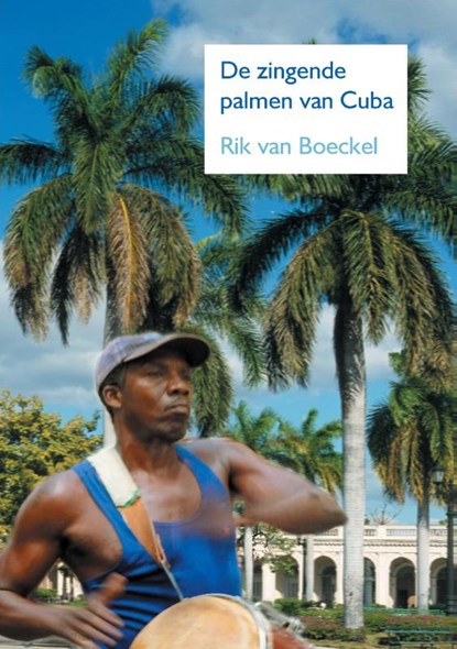 De zingende palmen van Cuba, Rik Van Boeckel - Paperback - 9789463456432