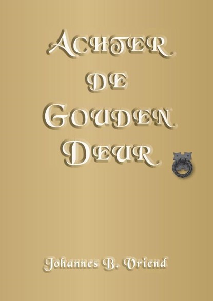 Achter de Gouden Deur, Johannes B. Vriend - Paperback - 9789463456869