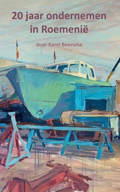 20 jaar ondernemen in Roemenië, Karel Boersma - Paperback - 9789463457224