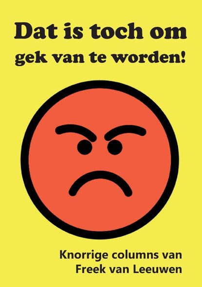 Dat is toch om gek van te worden!, Freek van Leeuwen - Paperback - 9789463457897