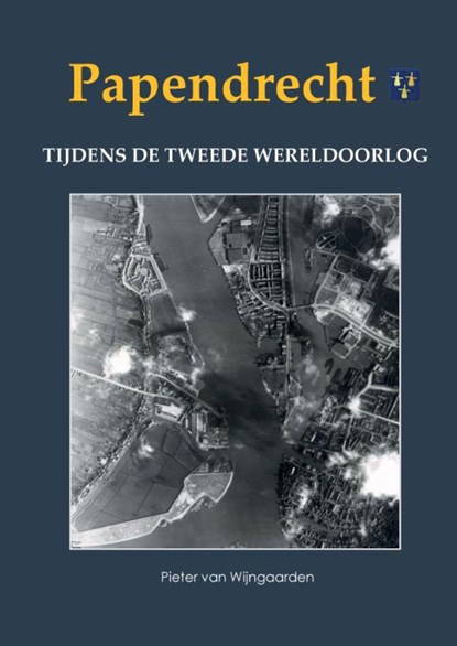 Papendrecht tijdens de Tweede Wereldoorlog, Pieter van Wijngaarden - Gebonden - 9789463459778