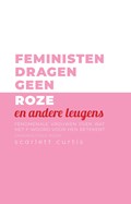 Feministen dragen geen roze en andere leugens | auteur onbekend | 