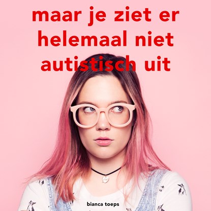 maar je ziet er helemaal niet autistisch uit, Bianca Toeps - Luisterboek MP3 - 9789463491198