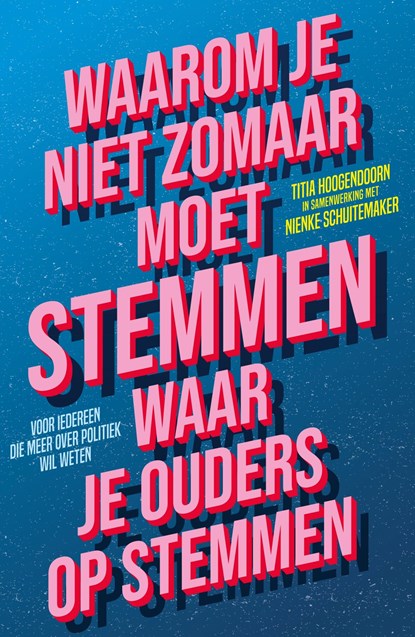 Waarom je niet zomaar moet stemmen waar je ouders op stemmen, Titia Hoogendoorn ; Nienke Schuitemaker - Ebook - 9789463492461