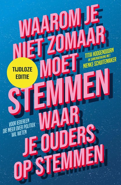 Waarom je niet zomaar moet stemmen waar je ouders op stemmen - tijdloze editie, Titia Hoogendoorn ; Nienke Schuitemaker - Ebook - 9789463493512