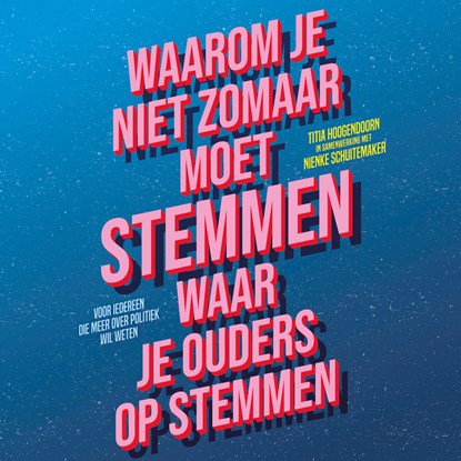 Waarom je niet zomaar moet stemmen waar je ouders op stemmen, Titia Hoogendoorn ; Nienke Schuitemaker - Luisterboek MP3 - 9789463493949