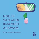 Hoe ik van mijn rijangst afkwam - Titia Hoogendoorn - 9789463496940