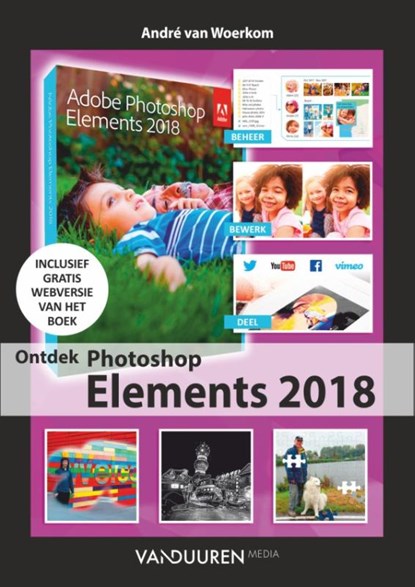 Ontdek Photoshop Elements 2018, André van Woerkom - Paperback - 9789463560061