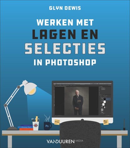 Werken met lagen en selecties in Photoshop, Glyn Dewis - Paperback - 9789463562300