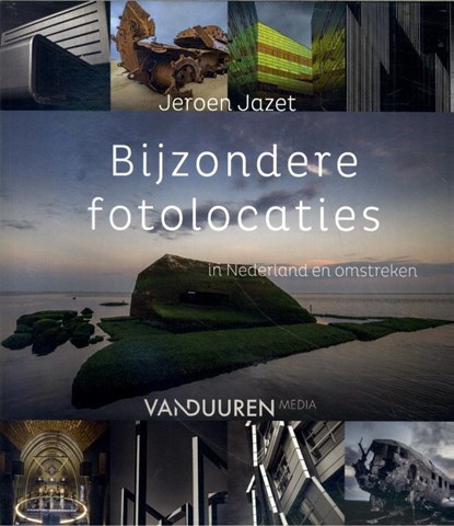 Bijzondere fotolocaties in Nederland en omstreken, Jeroen Jazet - Paperback - 9789463562331