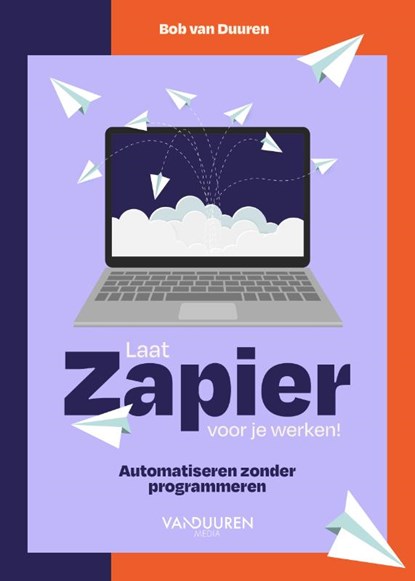 Laat Zapier voor je werken!, Bob van Duuren - Paperback - 9789463563437