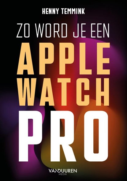 Zo word je een Apple-Watch pro, Henny Temmink - Paperback - 9789463563451