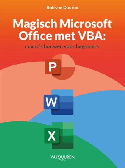 Magisch Microsoft Office met VBA: Macro’s bouwen voor beginners, Bob van Duuren - Paperback - 9789463563543