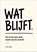 Wat blijft., Erwin Blom - Paperback - 9789463564601