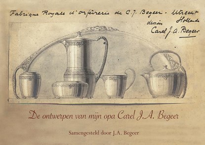 De ontwerpen van mijn opa Carel J.A. Begeer, J.A. Begeer - Paperback - 9789463651523