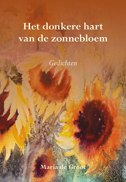 Het donkere hart van de zonnebloem, Maria de Groot - Paperback - 9789463652360