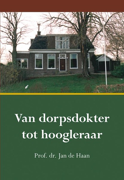 Van dorpsdokter tot hoogleraar, Jan de Haan - Paperback - 9789463652667
