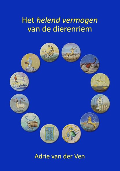 Het helend vermogen van de dierenriem, Adrie van der Ven - Paperback - 9789463653138