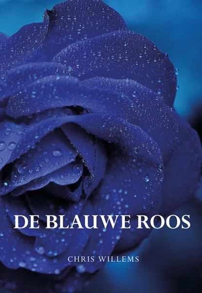 De blauwe roos, Chris Willems - Paperback - 9789463653275