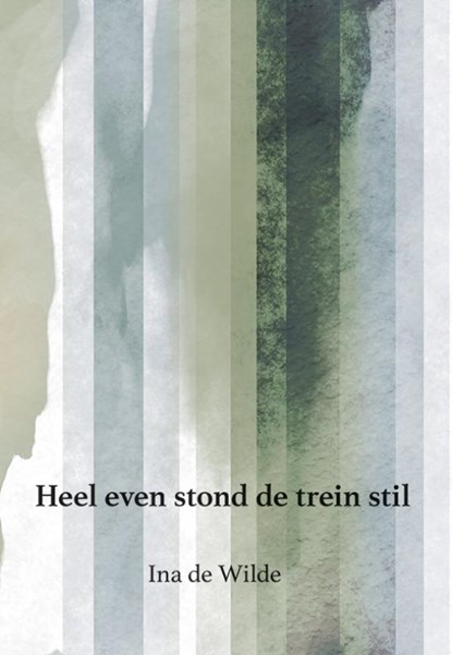 Heel even stond de trein stil, Ina de Wilde - Paperback - 9789463653671