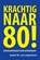 Krachtig naar 80!, André M. van Leijenhorst - Paperback - 9789463654135