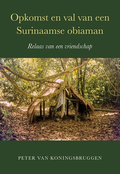 Opkomst en val van een Surinaamse obiaman, Peter van Koningsbruggen - Paperback - 9789463657037