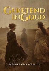 Geketend in goud - Dieuwke Anna Norbruis - 9789463657730