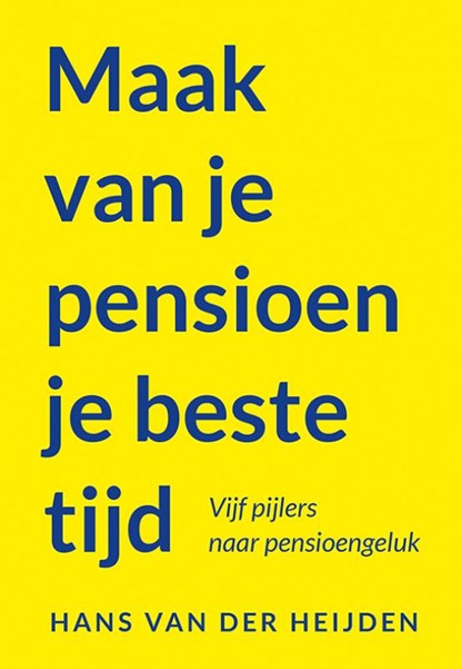 Maak van je pensioen je beste tijd, Hans van der Heijden - Paperback - 9789463658089