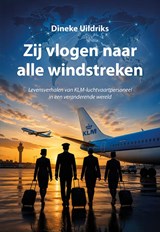 Zij vlogen naar alle windstreken - Dineke Uildriks - 9789463658881