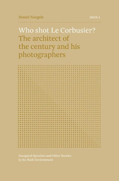 ISSUE 4 - Who shot Le Corbusier?, Daniel Naegele ; Herman van Bergeijk ; Carola Hein - Paperback - 9789463663083