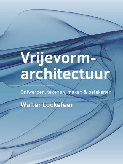 Vrijevormarchitectuur, Walter Lockefeer - Paperback - 9789463664165
