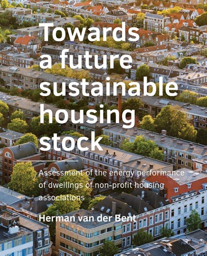 Towards a ­future sustainable housing stock, Herman van der Bent - Paperback - 9789463666077