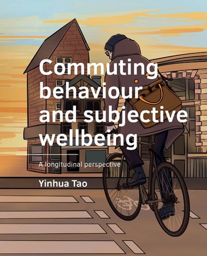 Commuting behaviour and subjective wellbeing, Yinhua Tao - Paperback - 9789463666978