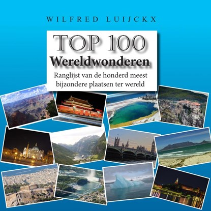 Top 100 Wereldwonderen, Wilfred Luijckx - Paperback - 9789463670364